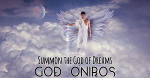 Summon the God of Dreams - God Oniros