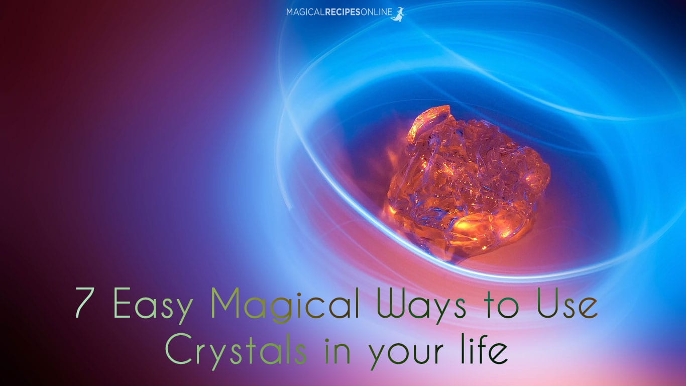 7 Easy Magical Ways to Use Crystals in your life Magical Recipes Online