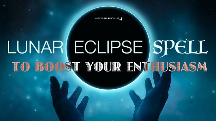 Lunar Eclipse Spell to Boost Enthusiasm