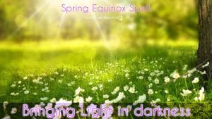 A Spring Equinox Spell to Bring the Light into the Darkness