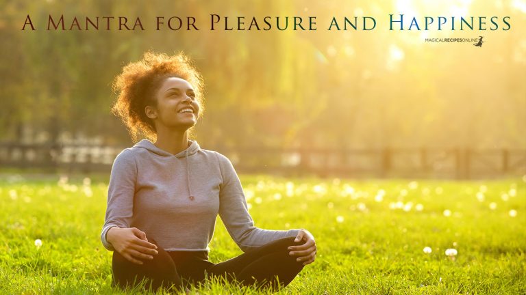 A Mantra for Pleasure and Happiness