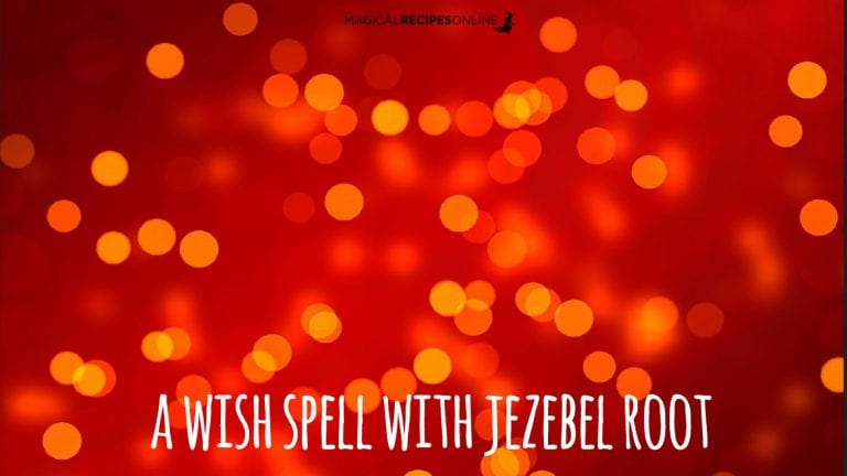 A Wishing Spell with Jezebel Root