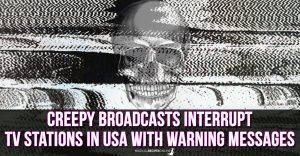 Creepy Broadcasts Interrupt TV Stations In USA with warning messages