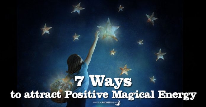 7 Ways to attract positive Magical Energy in your life