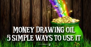 Money Drawing Oil – 5 Simple ways to use it
