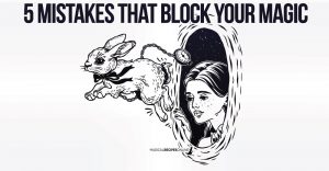 What Blocks your Magic - 5 Mistakes