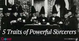 5 Traits of Powerful Sorcerers and Witches