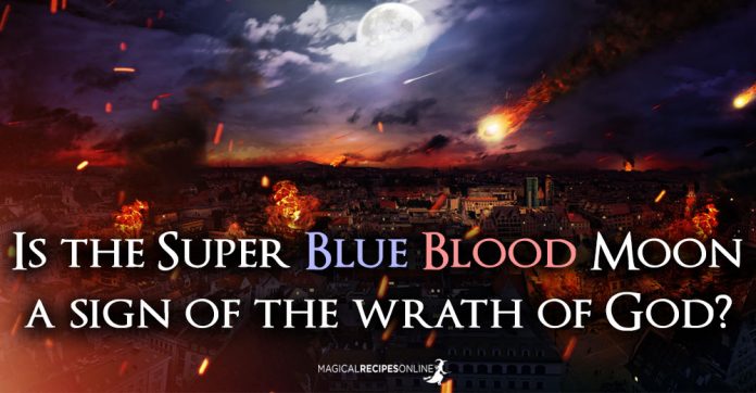 Is the Super Blue Blood Moon a sign of the wrath of God?