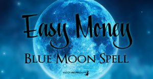 Easy Money Blue Moon Spell