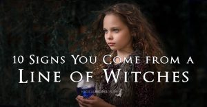 Hereditary Witches - 10 Signs You Come from a Line of Witches