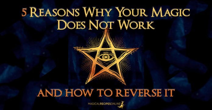 5 Reasons Why Your Magic Does Not Work & how to Reverse it