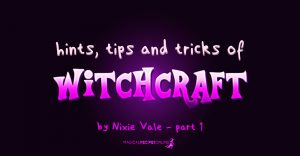 Hints, Tips and Tricks of Witchcraft, Spirituality & Paganism - PART 1