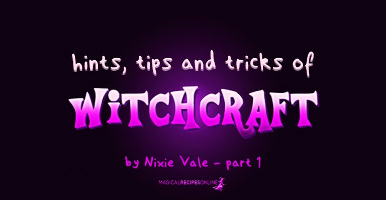 Hints, Tips and Tricks of Witchcraft, Spirituality & Paganism – PART 1