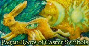 Easter Bunny, Eggs and other Christianized Pagan Symbols of Spring Equinox
