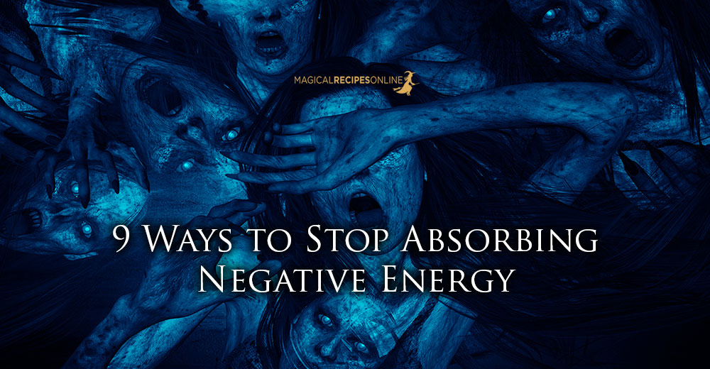 9 Ways to Stop Absorbing Negative Energy