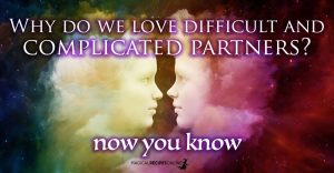 Why do we love difficult and complicated partners? A spiritual approach