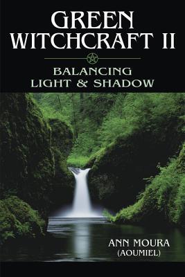  Green Witchcraft II: Balancing Light & Shadow by Llewellyn Publications