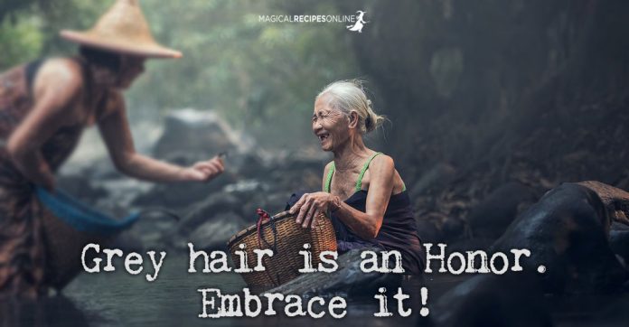 Grey hair is an honor. Embrace it!