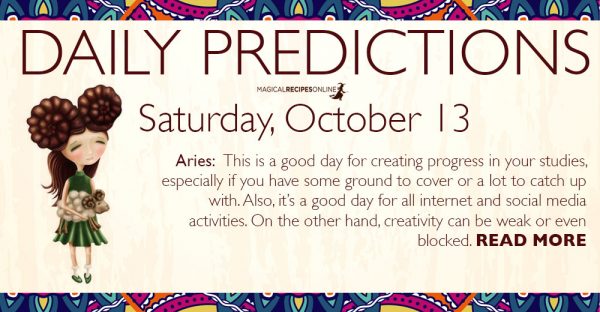 Daily Predictions for Saturday, 13 October 2018 - Magical Recipes Online