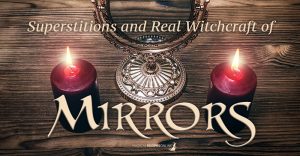 Mirrors of the House. Superstitions and Real Witchcraft