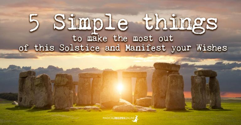 5 Simple things you can do to make the most out of this Solstice (Yule/Litha) and to manifest your wishes