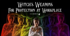 Witch's Weapons For Protection at Workplace