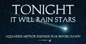 Tonight, it Will Rain Stars! Aquariids Meteor Shower, 2019