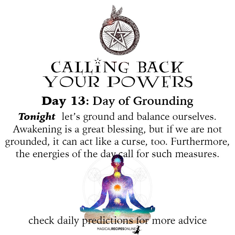  let’s ground and balance ourselves. Awakening is a great blessing, but if we are not grounded and balanced, it can act like a curse, too. Furthermore, the energies of the day call for such measures.