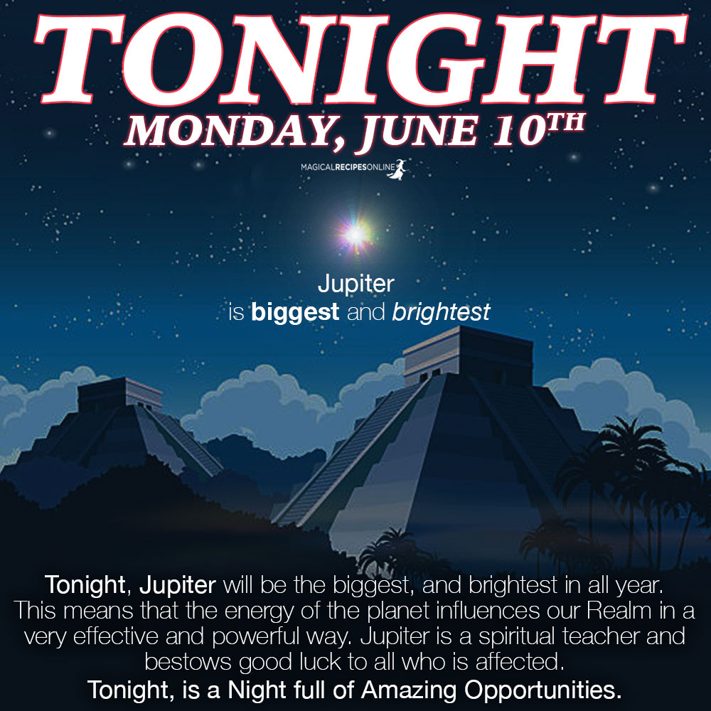 This actually means that Jupiter is at his brightest. So the King of Gods is the brightest object right now in the sky. Tonight, Jupiter will be the biggest, and brightest in all year. This means that the energy of the planet influences our Realm in a very effective and powerful way. Jupiter is a spiritual teacher and bestows good luck to all who is affected. Tonight, is a Night full of Amazing Opportunities. 