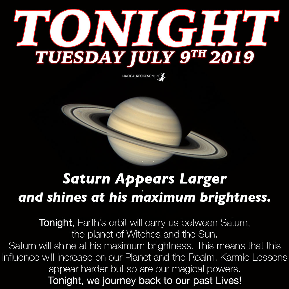 Tonight, Earth's orbit will carry us between Saturn, the planet of Witches and the Sun. Saturn will shine at his maximum brightness. This means that this influence will increase on our Planet and the Realm. Karmic Lessons appear harder but so are our magical powers. Tonight, we journey back to our past Lives!