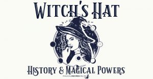 Witch's Hat. History & Magical Powers