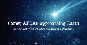 Bright Comet ATLAS approaching Earth - during last visit we built Pyramids