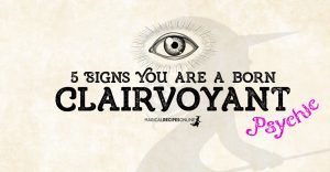 5 Signs You are a born Clairvoyant Psychic