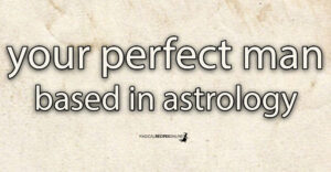 Your perfect Man based in Astrology