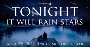 Tonight, Stars align & Will Rain Stars! Lyrids Meteor Shower, April 23, 2021