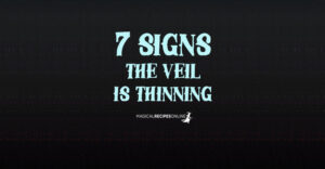 7 Signs the Veil thins