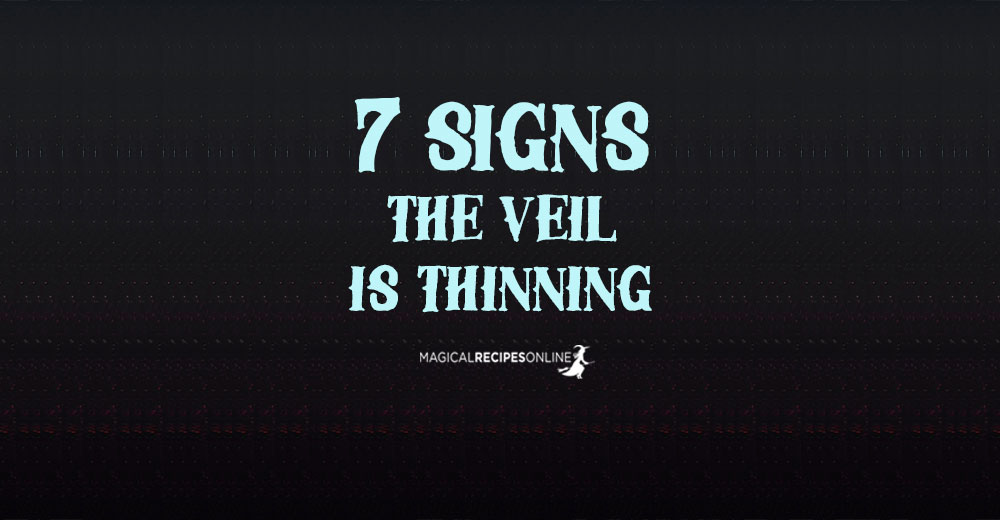 7 Signs the Veil thins