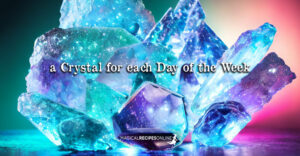 A Crystal for Each Day of the Week