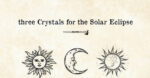 Three crystals for Solar Eclipse - Magical Recipes Online