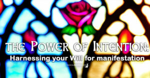 The Power of Intention: Harnessing your Will for manifestation