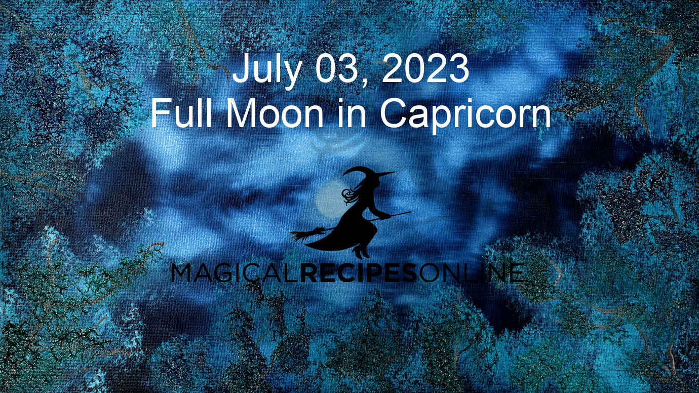 Full Moon in Capricorn – 03 July 2023 - Magical Recipes Online