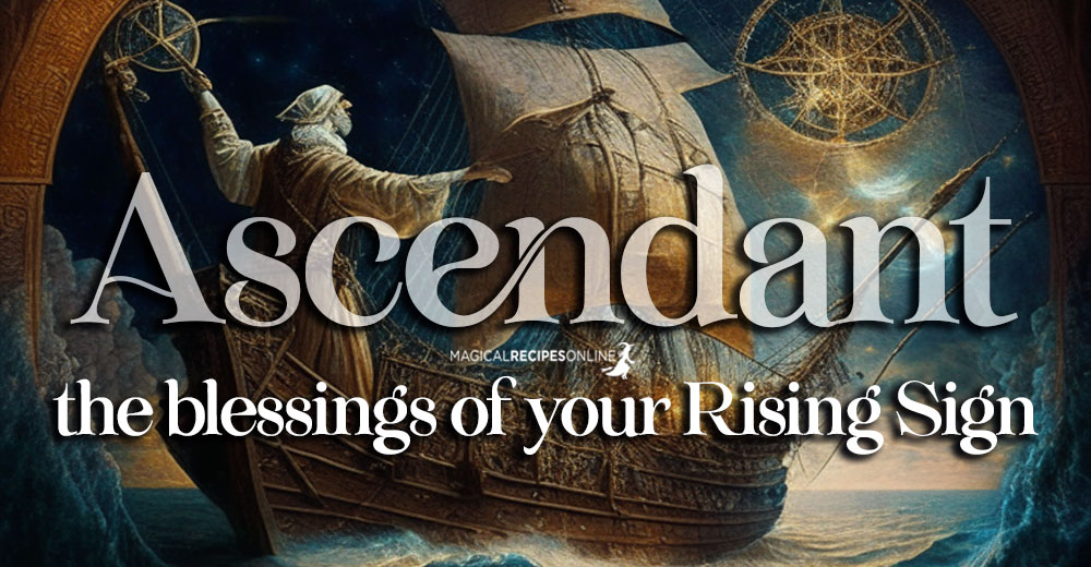 Powers and Benefits of your Ascendant - Rising Sign - Magical Recipes Online