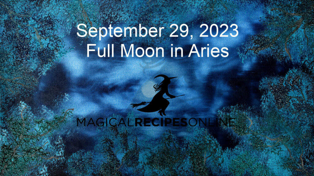 Full Moon Moon in Aries – 29 September 2023 - Magical Recipes Online