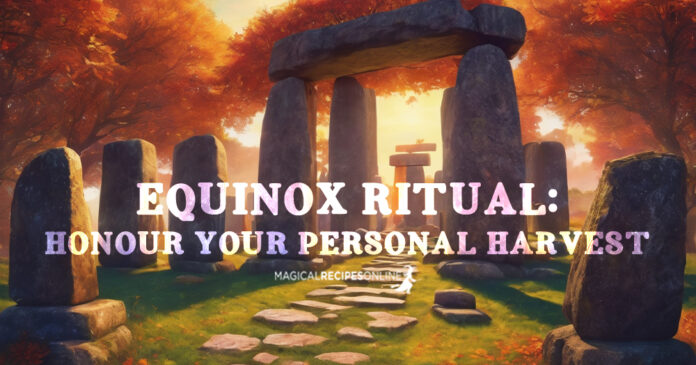 Equinox Ritual: Honour your personal harvest.