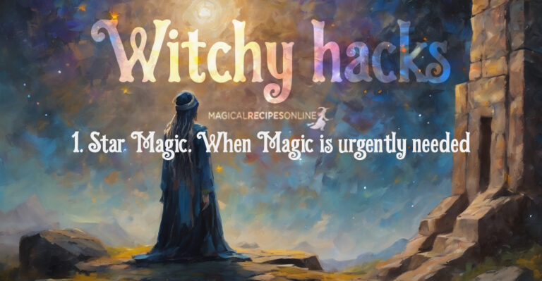 Witchy Hacks: 1. Star Magic. When Magic is urgently needed