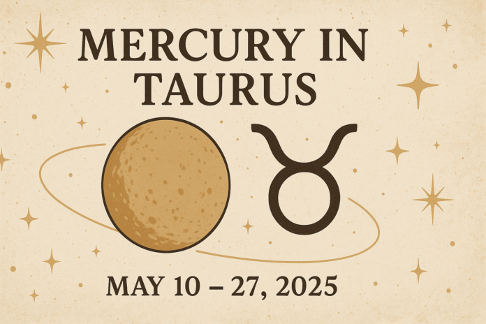 Mercury in Taurus: May 10 - 27 2025, practical magic!