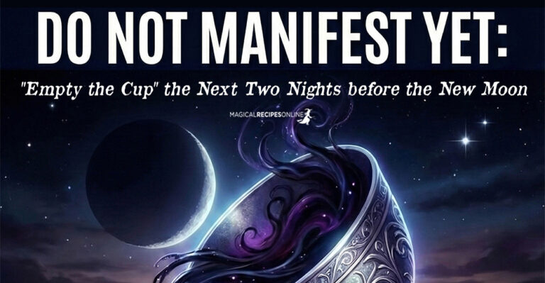 Do Not Manifest Yet: “Empty the Cup” the Next Two Nights before the New Moon